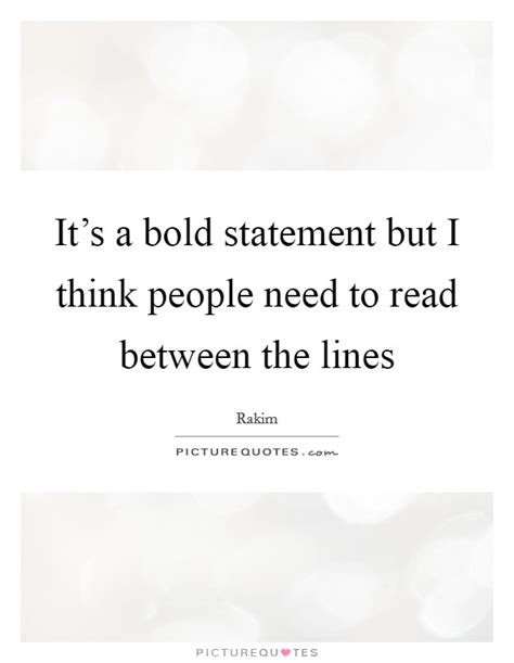 The clever reader who is capable or reading between these lines what does not stand written in them but is nevertheless implied will be able to form some conception. Between The Lines Quotes & Sayings | Between The Lines Picture Quotes