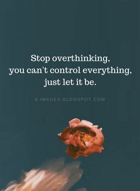 Stop Overthinking You Cant Control Everything Just Let It Be