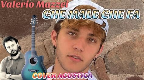 Che Male Che Fa Valerio Mazzei Cover Acustica Youtube