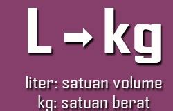 Cara hitung rumus konversi contoh soal kg/l g/ml? 1 Liter Berapa Kg - Rumus, Cara Menghitung, Contoh Soal