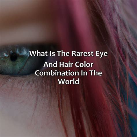 What Is The Rarest Eye And Hair Color Combination In The World