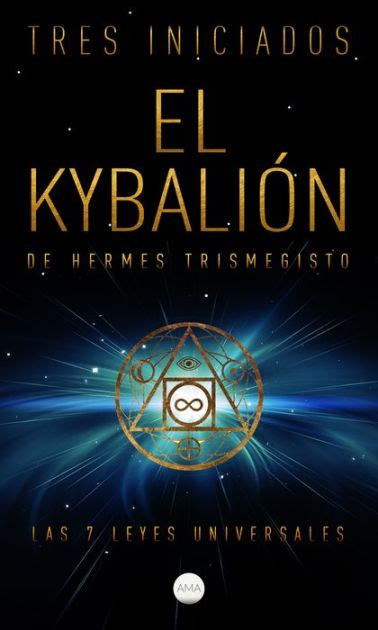 El Kybalión De Hermes Trismegisto Las 7 Leyes Universales By Tres Iniciados Ebook Barnes