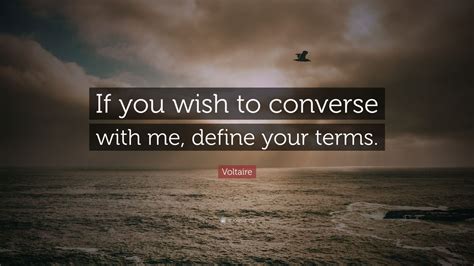 See the gallery for tag and special word converse. Voltaire Quote: "If you wish to converse with me, define your terms." (12 wallpapers) - Quotefancy