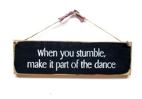 When You Stumble Make It Part Of The Dance Wood Sign Saying Wood