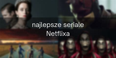 Najlepsze Seriale Netflixa Strona Z Popkulturowcy