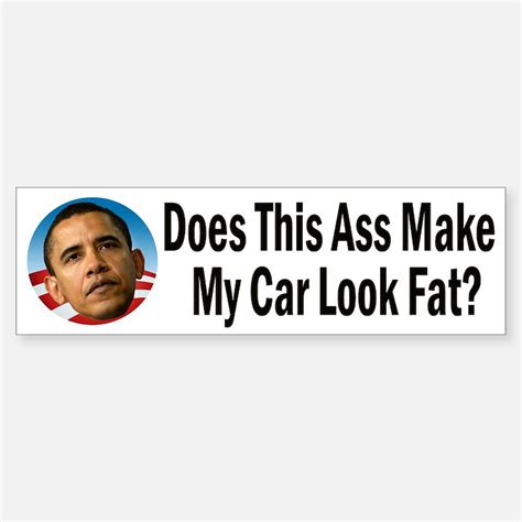 Obama Does This Ass Make My Car Look Big Bumper Stickers Car Stickers