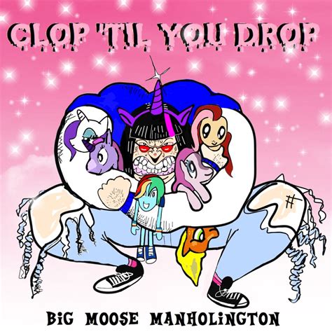 Clop Til You Drop By Big Moose Manholington Album Reviews Ratings