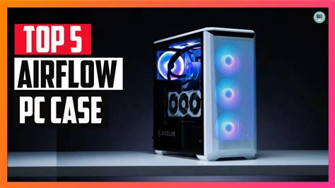 5 Best Airflow Pc Case In 2022 Rgb And Budget Cases Youtube