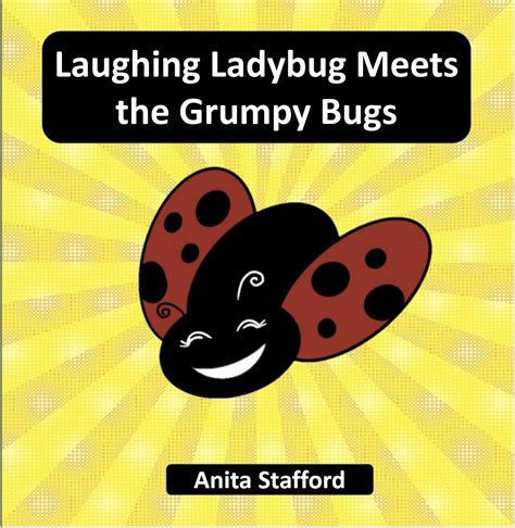 Laughing Ladybug Meets The Grumpy Bugs Anita Stafford Writer