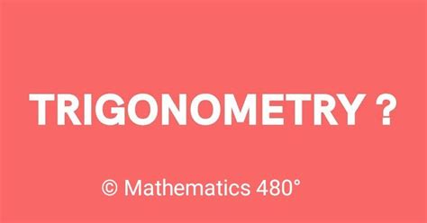 What Is Trigonometry Mathematics 480° Basic Mathematics Provides