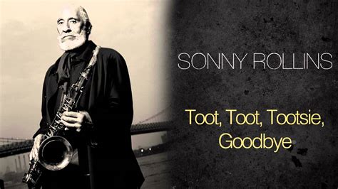 Sonny Rollins Toot Toot Tootsie Goodbye Youtube