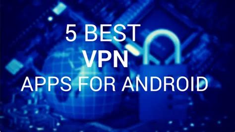 5 Best Android Vpn Apps For Android Users To Securely Surf The Web