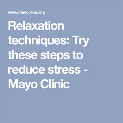 Relaxation Techniques Try These Steps To Reduce Stress Mayo Clinic