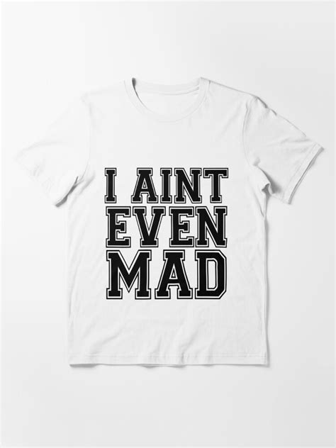 I Aint Even Mad T Shirt For Sale By Roderick882 Redbubble I Aint