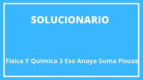 Solucionario Fisica Y Quimica Eso Anaya Suma Piezas