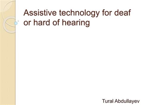 Assistive Technology For Deaf Or Hard Of Hearing Ppt