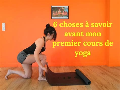 Mon Premier Cours De Yoga 6 Choses à Savoir Et Plus Encore