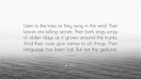 Vera Nazarian Quote Listen To The Trees As They Sway In The Wind