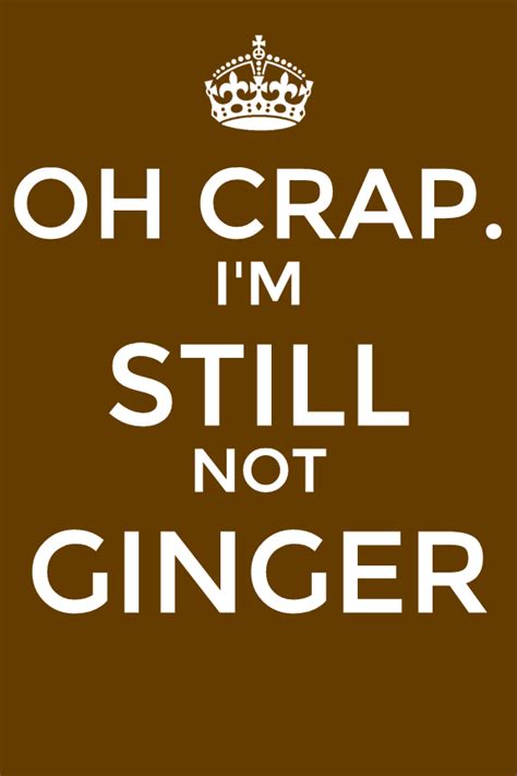 Oh Crap Im Still Not Ginger By Souldancer1320 On Deviantart