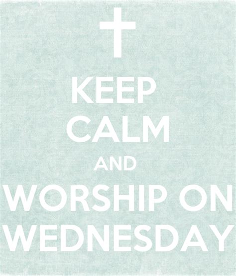 Keep Calm And Worship On Wednesday Keep Calm And Carry On Image Generator