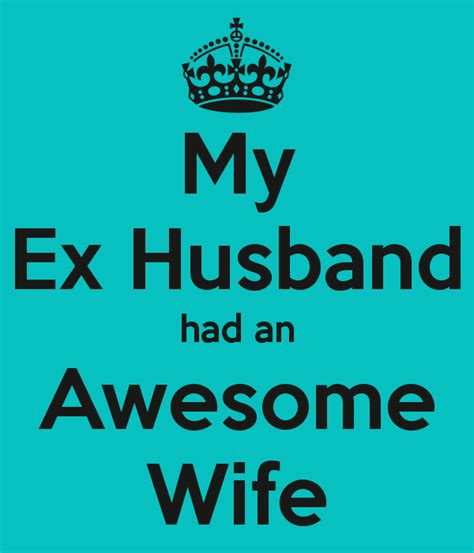My Ex Husband had an Awesome Wife | Husband quotes funny, Husband humor, Love husband quotes