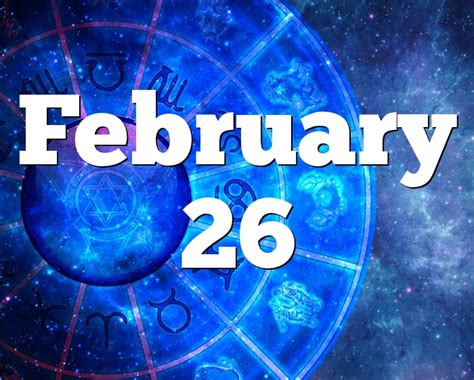 February 26 Birthday Horoscope Zodiac Sign For February 26th
