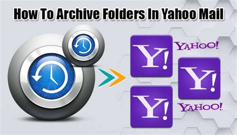 How To Archive Yahoo Email And Avoid Any Unncecessary Threat Of Data