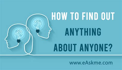 How To Find Out Anything About Anyone