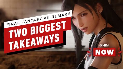 Final Fantasy 7 Remake Two Big Takeaways Ign Now Youtube
