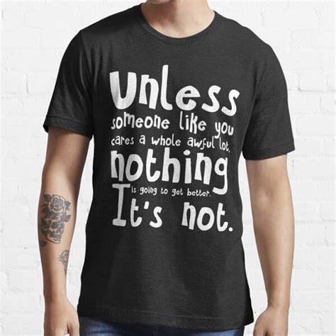 Unless Someone Like You Cares A Whole Awful Lot T Shirt For Sale By Theflying6 Redbubble