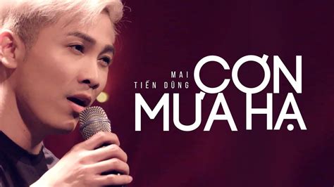 Đối với khán giả việt nam, ca sĩ sinh năm 1984 này vừa quen lại vừa lạ. Mai Tiến Dũng - Cơn Mưa Hạ | Nhạc Hay 2018 - YouTube