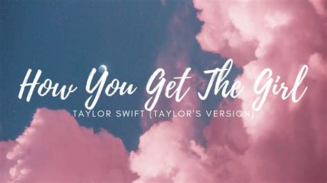 how you get the girl taylor swift taylor s version lyrics youtube