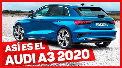 Audi A3 Sportback 2020 Todos Los Detalles De Este Compacto Premium