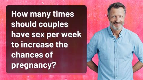 How Many Times Should Couples Have Sex Per Week To Increase The Chances Of Pregnancy YouTube