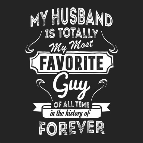 Custom My Husband Is Totally My Most Favorite Guy 34 Sleeve Shirt By