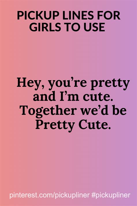 Cute Pickup Line That Girls Can Use Pick Up Lines Cute Pickup Lines Lines For Girls