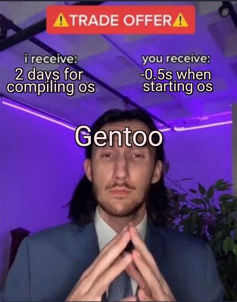 Gentoo Be Like Rlinuxmemes