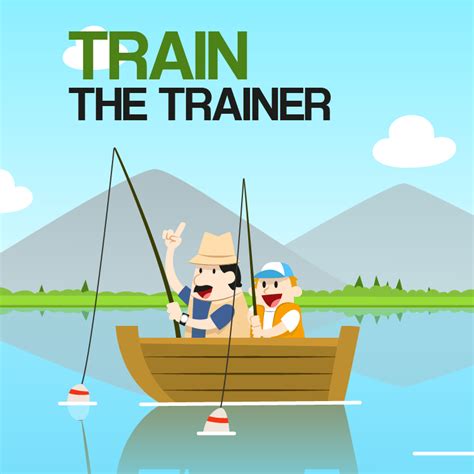 Train the trainer presentationtrain the trainer. Teach a person to fish — the role of Train the Trainer in ...