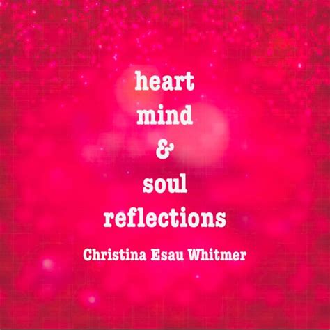 Heart Mind And Soul Reflections
