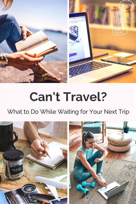 Cant Travel What To Do While Waiting For Your Next Big Trip • Her