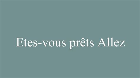 How To Pronounce Etes Vous Prêts Allez Are You Ready Go To