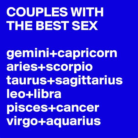Couples With The Best Sex Geminicapricorn Ariesscorpio Taurus