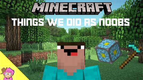 Minecraft Things We Did As Noobs Youtube