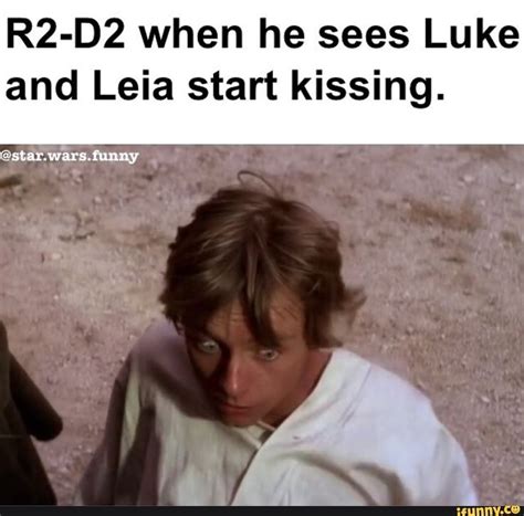 R2 D2 When He Sees Luke And Leia Start Kissing In 2022 Star Wars Jokes Funny Star Wars