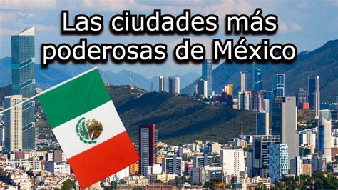 ¿cuáles Son Las Ciudades Más Poderosas De México Youtube