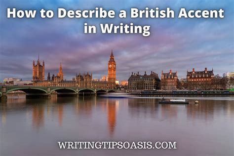 How To Describe A British Accent In Writing Writing Tips Oasis A