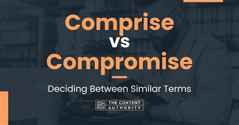 Comprise Vs Compromise Deciding Between Similar Terms