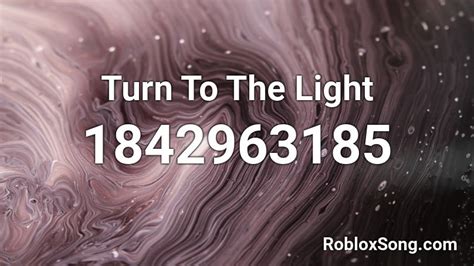 Turn To The Light Roblox Id Roblox Music Codes