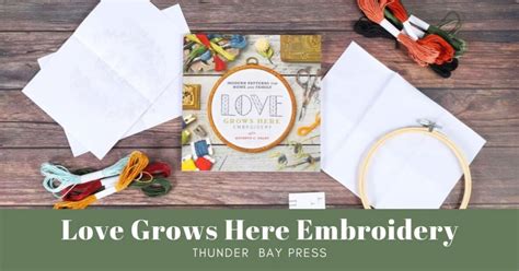 Love Grows Here Embroidery Thunder Bay Press