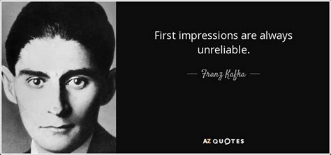 Discover 53 quotes tagged as first impression quotations: Franz Kafka quote: First impressions are always unreliable.